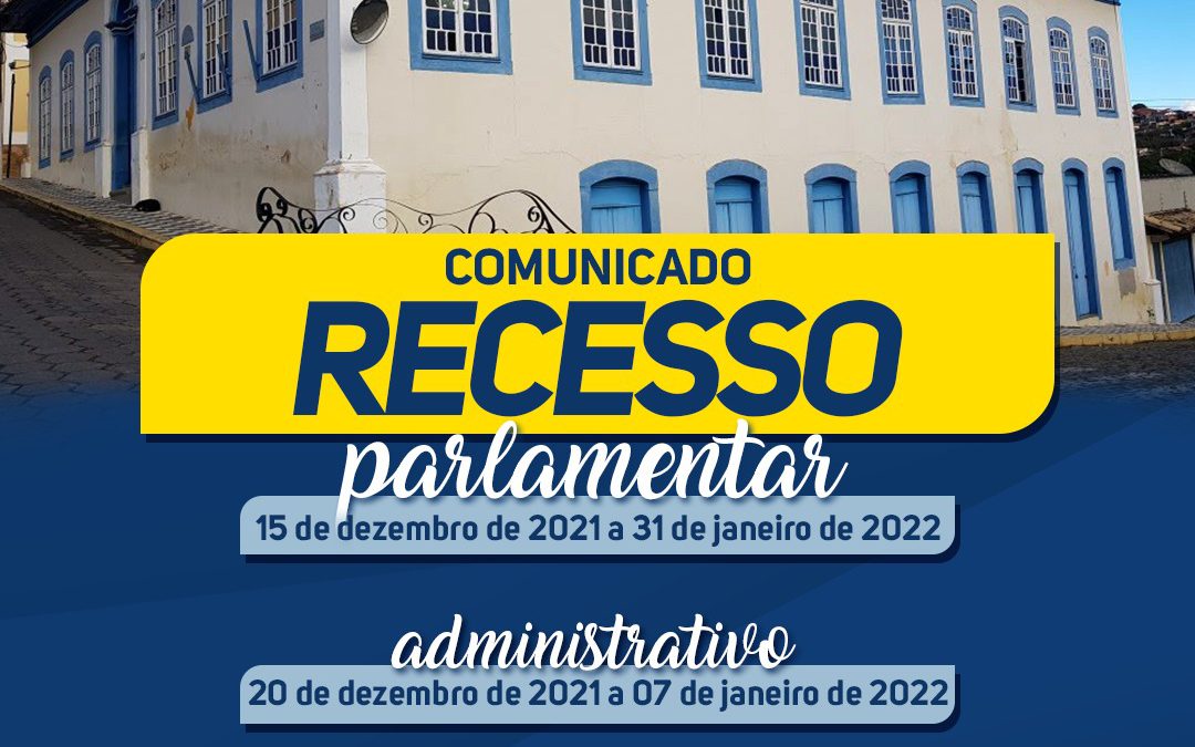 Comunicado de recesso parlamentar e administrativo.